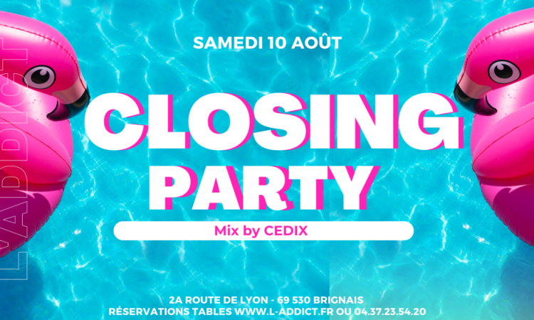 Samedi 10 Août c'est la CLOSING PARTY L'ADDICT avec CEDIX !