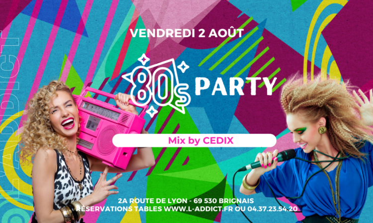 Vendredi 2 Août c'est la 80 PARTY de L'ADDICT avec Cedix aux platines ! 