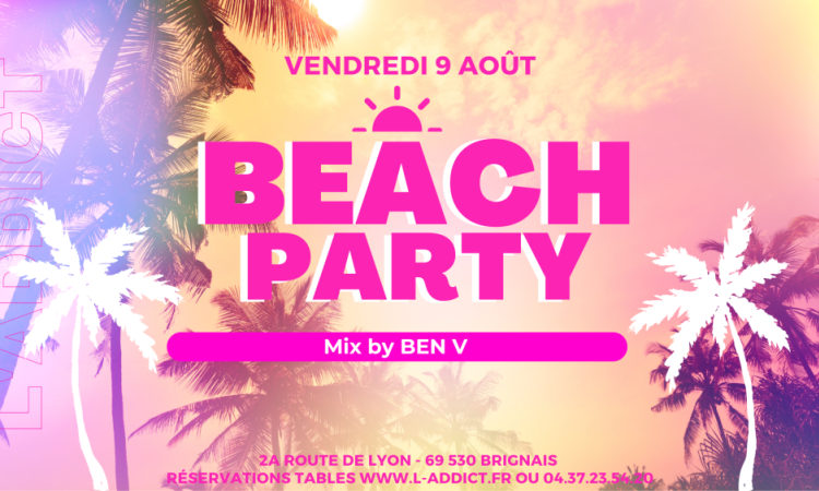 Vendredi 9 Août c'est la BEACH PARTY L'ADDICT avec BEN V !